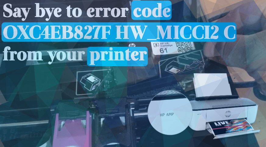 say bye to error code OXC4EB827F HW _MICCI2 C from your printer